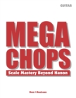Image for Mega Chops : Scale Mastery Beyond Hanon for Guitar