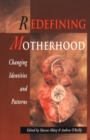 Image for Redefining motherhood  : changing identities &amp; patterns