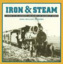 Image for Iron &amp; Steam : A History of the Locomotive &amp; Railway Car Builders of Toronto