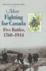 Image for More Fighting for Canada : Five Battles, 1760-1944