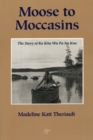 Image for Moose to Moccasins : The Story of Ka Kita Wa Pa No Kwe