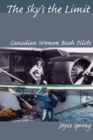 Image for The Sky&#39;s the Limit : Canadian Women Bush Pilots