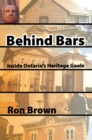 Image for Behind Bars : Inside Ontario&#39;s Heritage Gaols