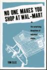 Image for No One Makes You Shop at Wal-Mart : The Surprising Deceptions of Individual Choice