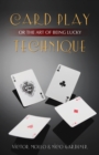 Image for Card play technique, or, The art of being lucky