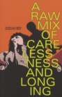 Image for A Raw Mix of Carelessness and Longing