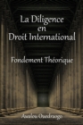 Image for La Diligence En Droit International Fondement Theorique