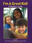 Image for I&#39;m a Great Kid! Facilitator&#39;s Guide : A Program for the Primary Prevention of Violence : Facilitator&#39;s Guide