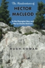 Image for The Misadventures of Hector MacLeod : In the Georgian Bay and the La Cloche Districts