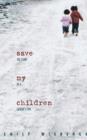 Image for Save My Children : The Story of a Father&#39;s Love
