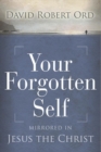 Image for Your Forgotten Self : Mirrored in Jesus The Christ