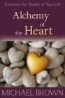 Image for Alchemy of the Heart : Transform Turmoil into Peace Through Emotional Integration