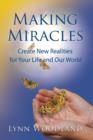 Image for Making Miracles : Create New Realities for Your Life and Our World