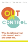 Image for Out of Control : Why Disciplining Your Child Doesn&#39;t Work and What Will