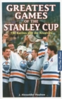 Image for Greatest games of the Stanley Cup  : the battles and the rivalries