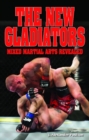 Image for New Gladiators, The : Mixed Martial Arts Revealed