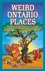 Image for Weird Ontario Places : Humorous, Bizarre, Peculiar &amp; Strange Locations &amp; Attractions across the Province