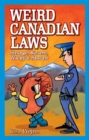 Image for Weird Canadian Laws : Strange, Bizarre, Wacky &amp; Absurd