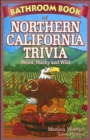Image for Bathroom book of Northern California trivia  : weird, wacky and wild