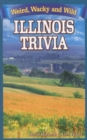 Image for Illinois trivia  : weird, wacky and wild