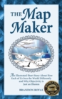 Image for The Map Maker : An Illustrated Short Story About How Each of Us Sees the World Differently and Why Objectivity is Just an Illusion