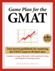 Image for Game Plan for the GMAT : Your Proven Guidebook for Mastering the GMAT Exam in 40 Short Days