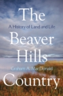 Image for The Beaver Hills Country : A History of Land and Life