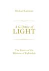 Image for A Glimpse of Light: The Basics of the Wisdom of Kabbalah