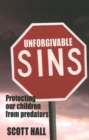 Image for Unforgivable Sins : Protecting Our Children From Predators