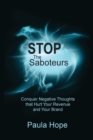 Image for Stop the Saboteurs : Conquer Negative Thoughts That Hurt Your Revenue &amp; Your Brand