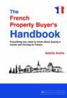 Image for The French Property Buyer&#39;s Handbook : Everything You Need to Known About Buying a House and Moving to France