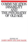 Image for Communication Disability and the Psychiatry of Old Age