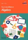 Image for How to be Brilliant at Algebra