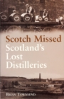 Image for Scotch missed  : the lost distilleries of Scotland