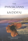 Image for The Physicians of Myddfai : Or, the Medical Practice of the Celebrated Rhiwallon and His Sons, of Myddfai, in Carmarthenshire