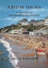 Image for A Bed by the Sea : A History of Bournemouth&#39;s Hotels