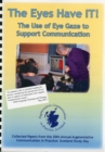 Image for The Eyes Have It! The Use of Eye Gaze to Support Communication : Collected Papers from the 20th Annual Augmentative Communication in Practice: Scotland Study Day