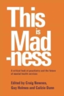 Image for This is madness  : a critical look at psychiatry and the future of mental health services
