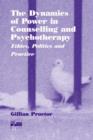 Image for The dynamics of power in counselling and psychotherapy  : ethics, politics and practice