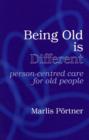 Image for Being old is different  : person-centred care for old people