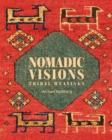 Image for Nomadic visions  : tribal weavings from Persia and the Caucasus