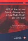 Image for Official Reserves and Currency Management in Asia: Myth, Reality and the Future
