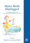 Image for Waterbirth Unplugged : International Perspectives of Waterbirth