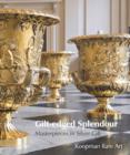 Image for Gilt-edged Splendour : Masterpieces in Silver Gilt