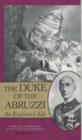 Image for The duke of the Abruzzi  : an explorer&#39;s life
