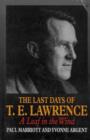 Image for Last days of T.E. Lawrence  : a leaf in the wind