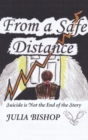 Image for From a safe distance  : suicide is not the end of the story