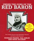 Image for Under the guns of the Red Baron  : the complete record of Von Richthofen&#39;s victories and victims fully illustrated