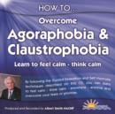 Image for How to Overcome Agoraphobia and Claustrophobia