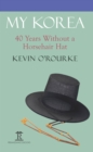 Image for My Korea: Forty Years without a Horsehair Hat